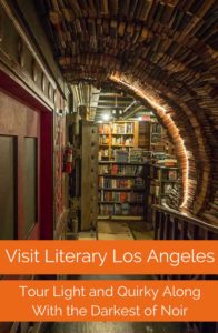 A literary tour of LA offers both the light and dark side of the city. Visit literary sites and bookstores in Los Angeles to see both.