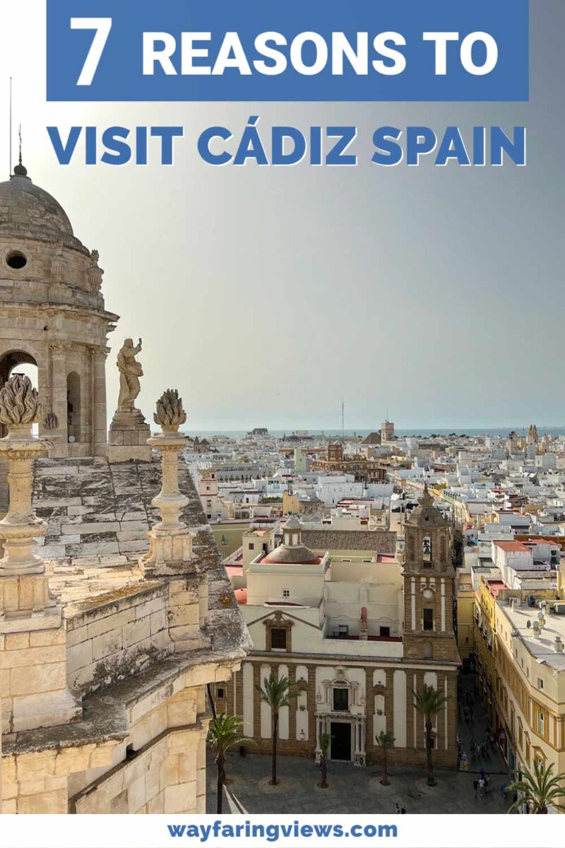 Is Cadiz worth visiting? 7 Reasons to Visit Cadiz