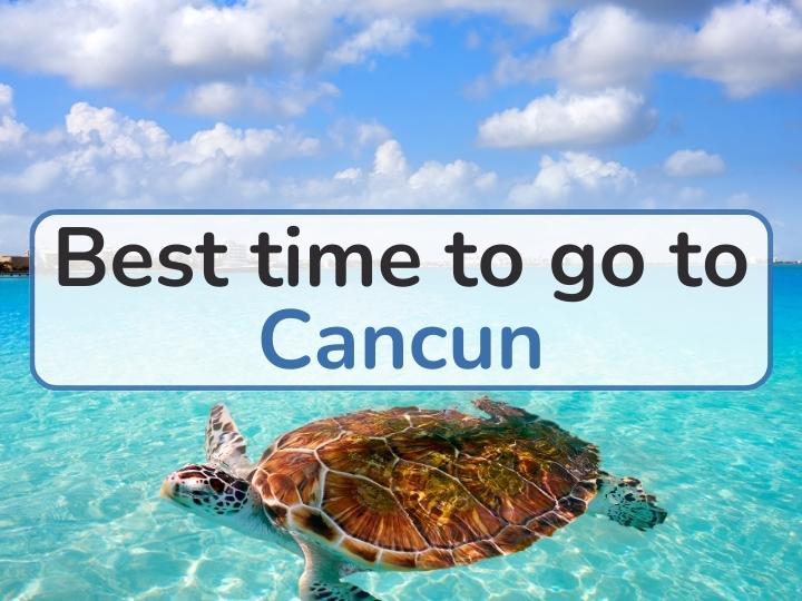 Best Time to Go to Cancun