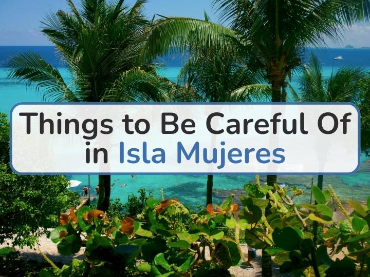 Things To Be Careful Of In Isla Mujeres