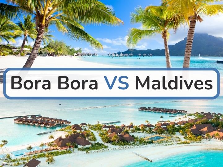 Bora Bora vs Maldives