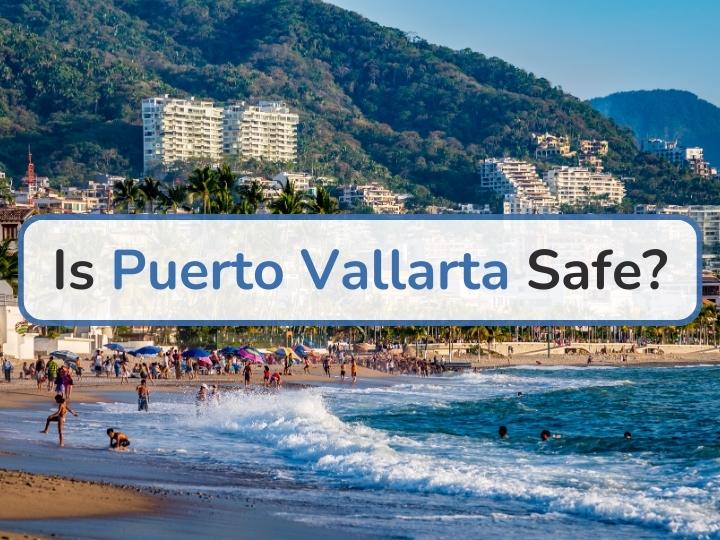 Is Puerto Vallarta Safe For Visit in 2023?