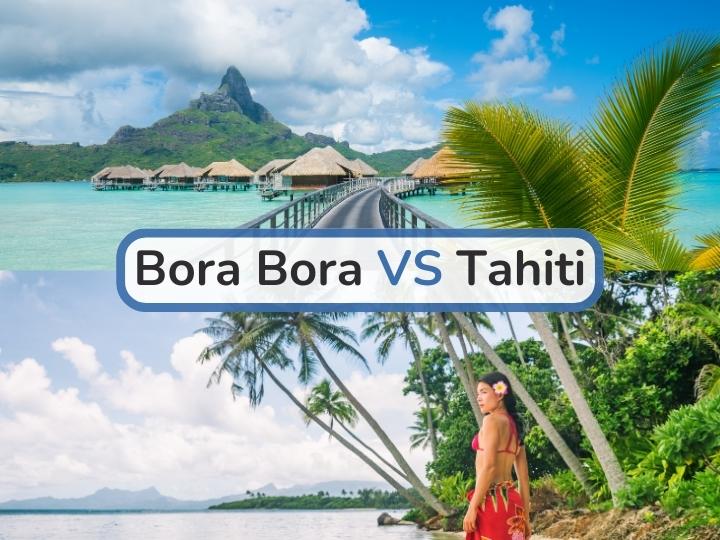 Bora Bora vs Tahiti: Which One is the Best for Unbelievable Journey? Bora Bora vs Tahiti