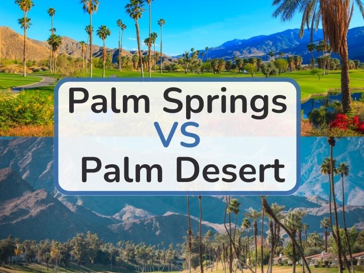 Palm Springs vs Palm Desert