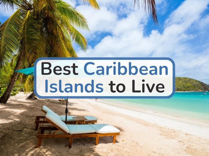 Best Caribbean Islands to Live