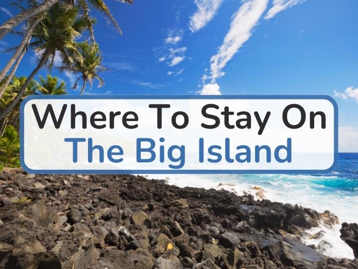 Where To Stay On The Big Island