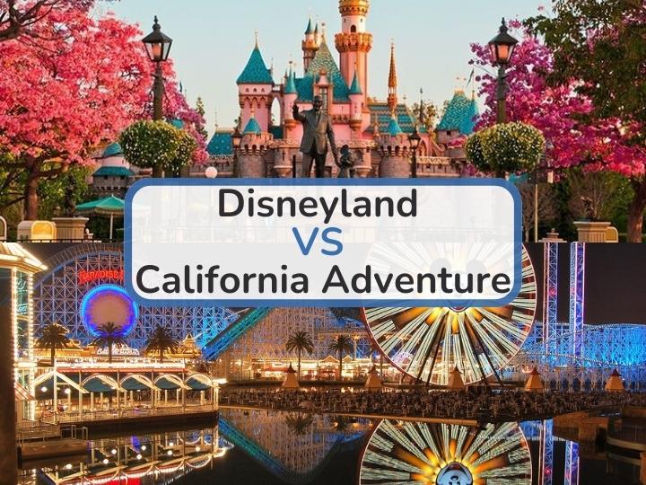 Disneyland vs California Adventure