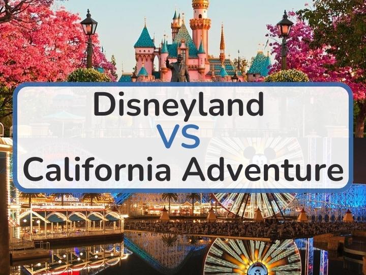 Disneyland vs California Adventure Park