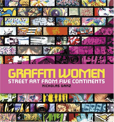 Graffiti Women: Street Art from Five Continents, Nicholas Ganz