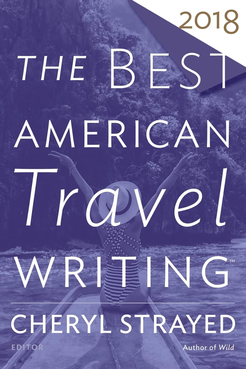 Best American Travel Series, 2018 Edition edited by Cheryl Strayed