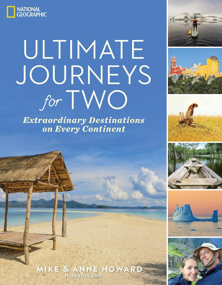 Ultimate Journeys for Two: Extraordinary Destinations on Every Continent, Mike Howard and Ann Howard