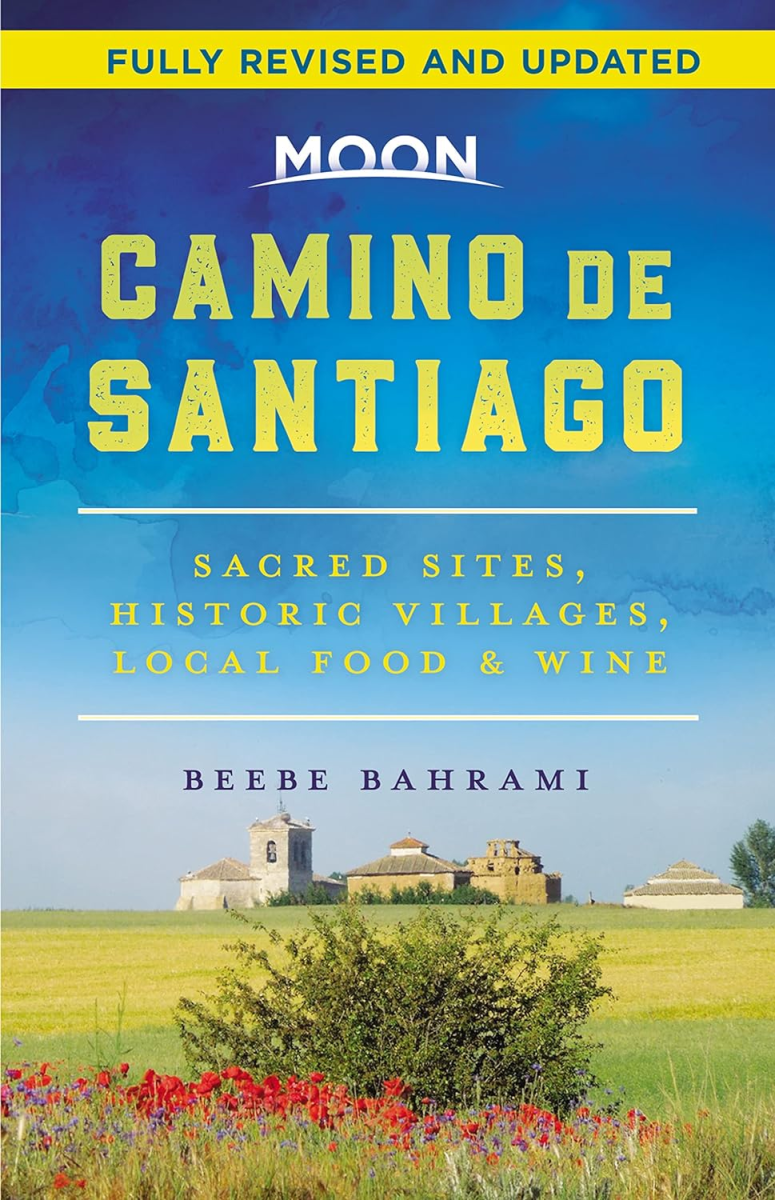 Moon Camino de Santiago: Sacred Sites, Historic Villages, Local Food & Wine, Beebe Bahrami
