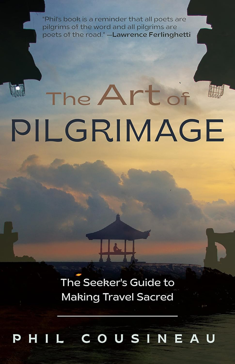 The Art of Pilgrimage: The Seeker's Guide to Making Travel Sacred, Phil Cousineau