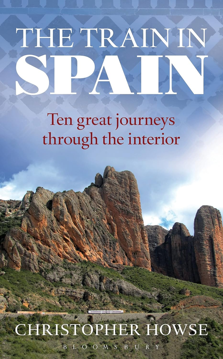 The Train in Spain: Ten Great Journeys Through the Interior, Christopher Howse