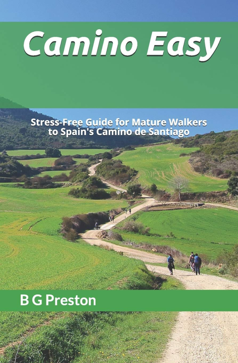 Camino Easy: A Stress-Free Guide to the French Way for Mature Walkers, B.G. Preston