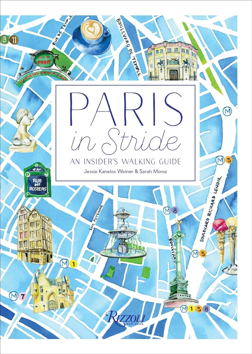 Paris in Stride: An Insider's Walking Guide, Jessie Kanelos Weiner and Sarah Moroz