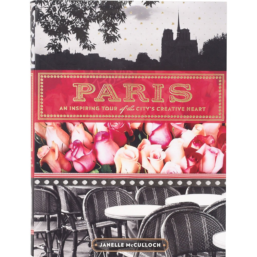 Paris: An Inspiring Tour of the City's Creative Heart, Janelle McCulloh