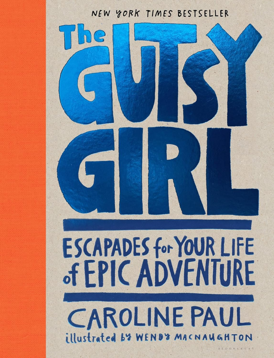 The Gutsy Girl: Escapades for Your Life of Epic Adventure, Caroline Paul and Wendy MacNaughton