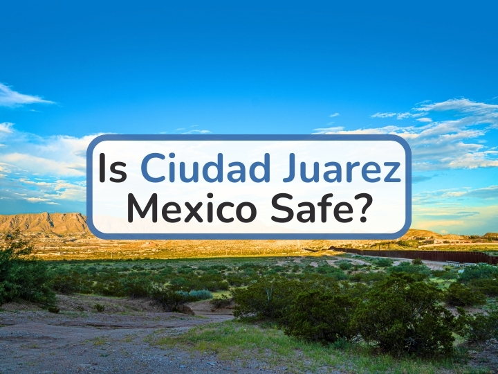 Is Ciudad Juarez Safe